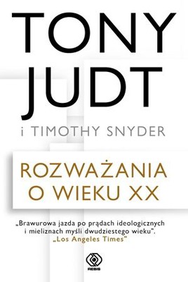Tony Judt, Timothy Snyder - Rozważania o wieku XX / Tony Judt, Timothy Snyder - Thinking The Twentieth Century