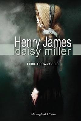 Henry James - Daisy Miller i inne opowiadania / Henry James - Daisy Miller, Beast in the Jungle, Liar, Pupil