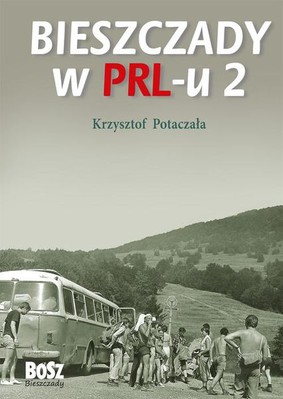 Krzysztof Potaczała - Bieszczady w PRL-u 2