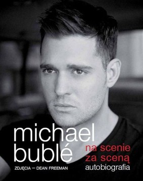 Michael Buble - Na scenie, za sceną. Autobiografia / Michael Buble - Onstage Offstage