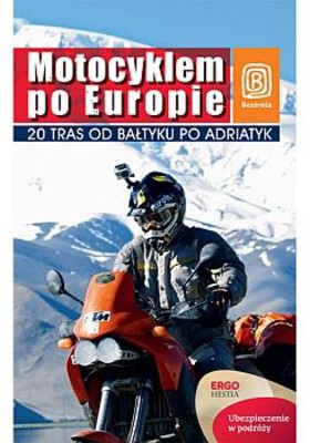 Paweł Głaz, Tamara Głaz - Motocyklem po Europie. 20 tras od Bałtyku po Adriatyk