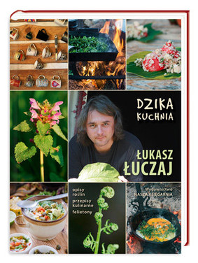 Łukasz Łuczaj - Dzika kuchnia
