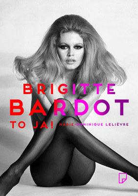 Marie-Dominique Lelievre - Brigitte Bardot – to ja! / Marie-Dominique Lelievre - Brigitte Bardot – Plein la vue