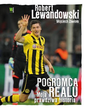 Wojciech Zawioła - Robert Lewandowski. Pogromca Realu