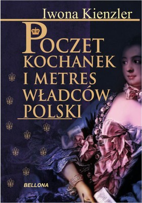 Iwona Kienzler - Poczet Kochanek i metres władców Polski
