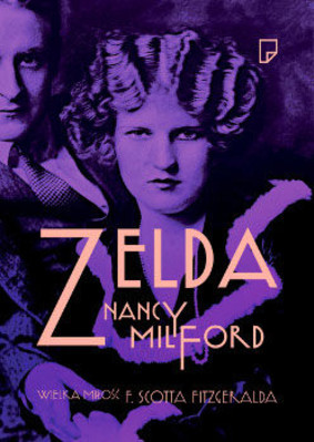 Nancy Milford - Zelda. Wielka miłość F. Scotta Fitzgeralda