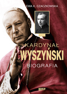 Ewa K. Czaczkowska - Kardynał Wyszyński. Biografia