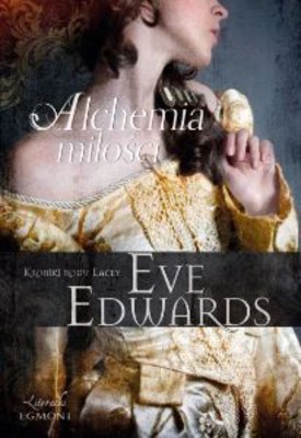Eve Edwards - Alchemia miłości. Kroniki rodu Lacey