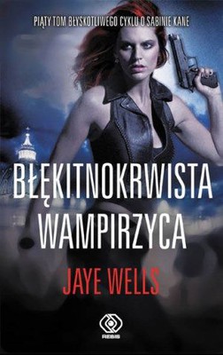 Jaye Wells - Błękitnokrwista wampirzyca / Jaye Wells - Blue-Blooded Vamp
