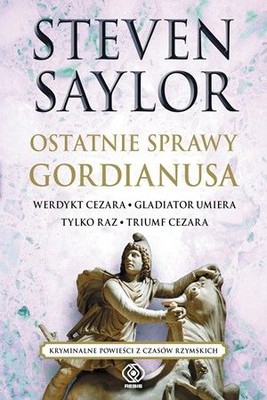Steven Saylor - Ostatnie sprawy Gordianusa