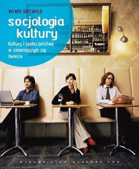 Wendy Griswold - Socjologia kultury / Wendy Griswold - Cultures and Societies in a Changing World