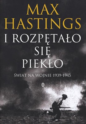 Max Hastings - I rozpętało się piekło / Max Hastings - All Hell Let Loose: The World At War, 1939-1945
