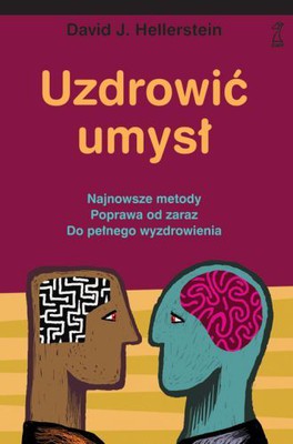 David J. Hellerstein - Uzdrowić umysł / David J. Hellerstein - Heal your brain. How the new neuropsychiatry can help you go from better to well