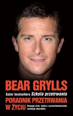 Bear Grylls - Poradnik przetrwania w życiu