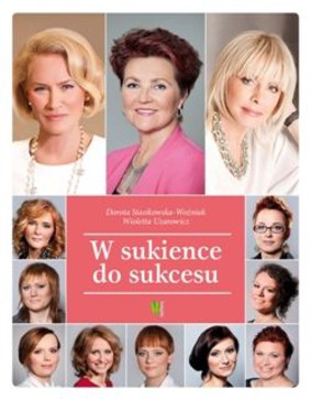 Dorota Stasikowska-Woźniak, Wioletta Uzarowicz - W sukience do sukcesu