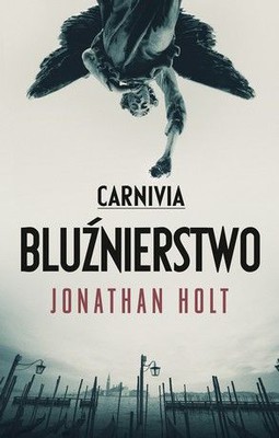 Jonathan Holt - Carnivia. Bluźnierstwo / Jonathan Holt - The Abomination