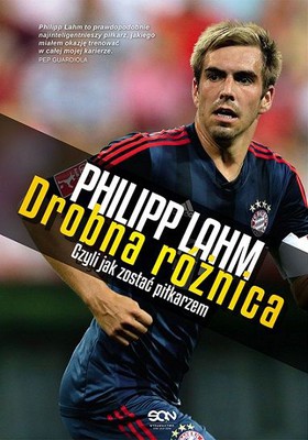 Philip Lahm - Philipp Lahm. Drobna różnica – opowieść o tym, jak być piłkarzem / Philip Lahm - Der Feine Unterschied