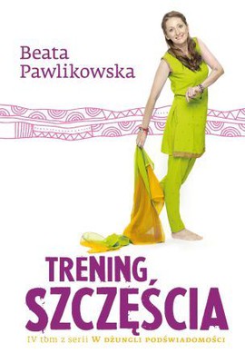 Beata Pawlikowska - Trening szczęścia