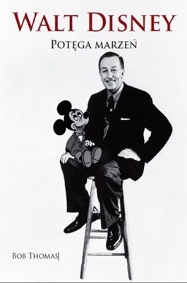 Bob Thomas - Walt Disney. Potęga marzeń. Biografia