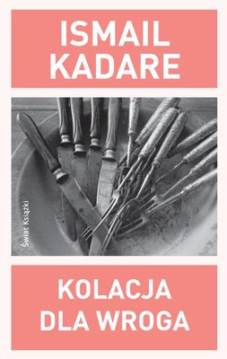 Ismail Kadare - Kolacja dla wroga
