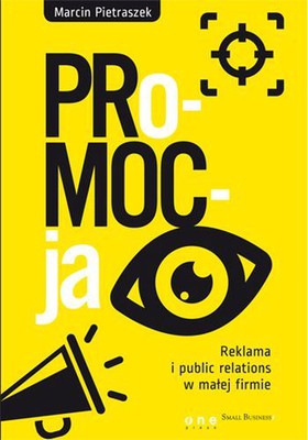 Marcin Pietraszek - PRo-MOC-ja. Reklama i public relations w małej firmie