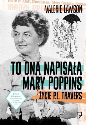Valerie Lawson - To ona napisała Mary Poppins. Życie P.L. Travers / Valerie Lawson - Mary Poppins, She Wrote: The Life of P.L. Travers