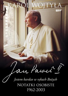 Jan Paweł II - Jestem bardzo w rękach Bożych. Notatki osobiste 1962-2003