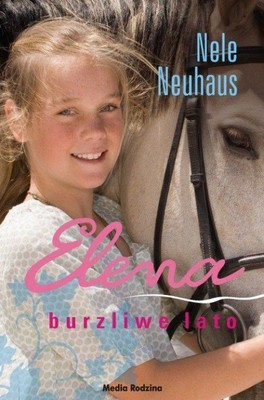 Nele Neuhaus - Elena. Burzliwe lato / Nele Neuhaus - Elena – ein Leben für Pferde. Band 2: Sommer der Entscheidung