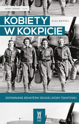 Giles Whittell - Kobiety w kokpicie. Zapomniane bohaterki drugiej wojny światowej / Giles Whittell - Spitfire Women of World War II