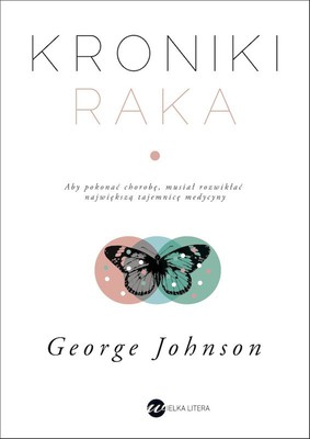 George Johnson - Kroniki raka / George Johnson - The Cancer Chronicles: Unlocking Medicine's Deepest Mystery