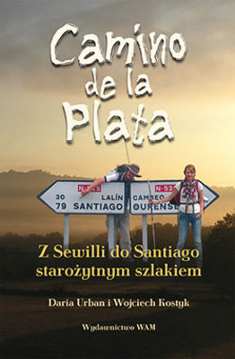 Daria Urban, Wojciech Kostyk - Camino de la Plata. Z Sewilli do Santiago starożytnym szlakiem