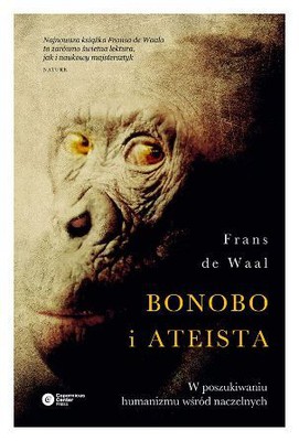 Frans de Wall - Bonobo i ateista. W poszukiwaniu humanizmu wśród naczelnych / Frans de Wall - Bonoba and the Atheist. In Searcz of Humanism among the Primates