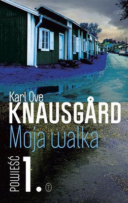 Karl Ove Knausgard - Moja walka. Powieść 1 / Karl Ove Knausgard - Min kamp 1