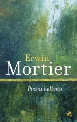 Erwin Mortier - Pieśni bełkotu