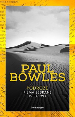 Paul Bowles - Podróże. Pisma zebrane 1950-93 ze wstępem Paula Theroux