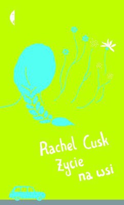 Rachel Cusk - Życie na wsi / Rachel Cusk - The Country Life