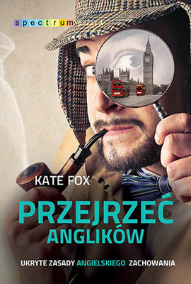 Kate Fox - Przejrzeć Anglików / Kate Fox - Watching the English. The Hidden Rules of English Behaviour