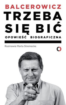 Leszek Balcerowicz, Marta Stremecka - Trzeba się bić. Opowieść biograficzna