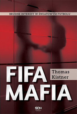 Thomas Kistner - FIFA. Mafia / Thomas Kistner - FIFA Mafia Die schmutzigen Geschäfte mit dem Weltfußball
