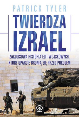Patrick Tyler - Twierdza Izrael / Patrick Tyler - Fortress Israel: The Inside Story of the Military Elite Who