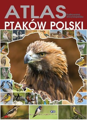 Atlas ptaków Polski. Ilustrowana encyklopedia