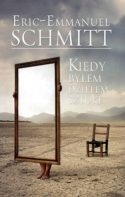 Eric-Emmanuel Schmitt - Kiedy byłem dziełem sztuki / Eric-Emmanuel Schmitt - Lorsque j'etais une oeuvre d'art