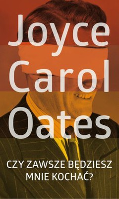 Joyce Carol Oates - Czy zawsze będziesz mnie kochać?