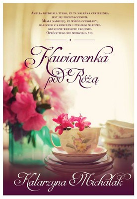 Katarzyna Michalak - Kawiarenka pod różą