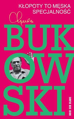 Charles Bukowski - Kłopoty to męska specjalność II