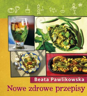 Beata Pawlikowska - Nowe zdrowe przepisy