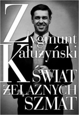 Zygmunt Kałużyński - Świat żelaznych szmat