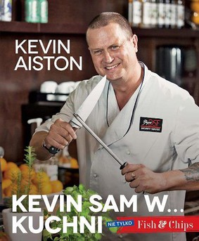 Kevin Aiston - Kevin sam w... kuchni. Nie tylko Fish&Chips