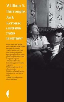 William S. Burroughs, Jack Kerouac - A hipopotamy żywcem się ugotowały / William S. Burroughs, Jack Kerouac - And the Hippos Were Boiled in Their Tanks