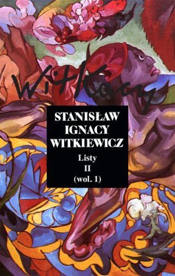 Stanisław Ignacy Witkiewicz - Listy. Tom 2. Część 1